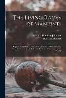 The Living Races of Mankind: a Popular Illustrated Account of the Customs, Habits, Pursuits, Feasts & Ceremonies of the Races of Mankind Throughout the World; v. 1