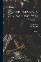 Quains Elements Of Anatomy Vol II Part I