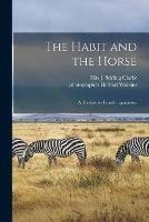 The Habit and the Horse: a Treatise on Female Equitation.