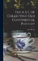 The A B C of Collecting Old Continental Pottery [microform]