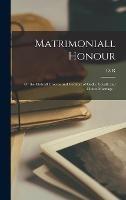 Matrimoniall Honour: or the Mutuall Crowne and Comfort of Godly, Loyall, and Chaste Marriage .. - cover