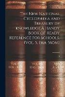 The New National Cyclopaedia and Treasury of Knowledge.A Handy Book of Ready Reference for Schools. (Vol. 5, Ima-Mom); 5