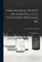 Semi-annual Report on Essential Oils, Synthetic Perfumes,   Aprli 1918-October 1920