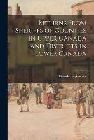 Returns From Sheriffs of Counties in Upper Canada and Districts in Lower Canada - cover