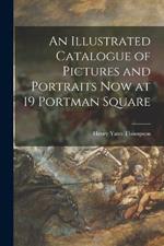 An Illustrated Catalogue of Pictures and Portraits Now at 19 Portman Square