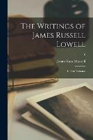 The Writings of James Russell Lowell: in Ten Volumes; 6 - James Russell 1819-1891 Lowell - cover