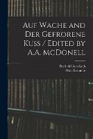 Auf Wache and Der Gefrorene Kuss / Edited by A.A. McDonell