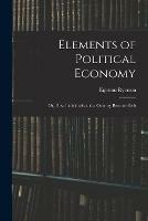 Elements of Political Economy: or, How Individuals and a Country Become Rich