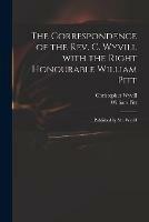 The Correspondence of the Rev. C. Wyvill With the Right Honourable William Pitt: Published by Mr. Wyvill