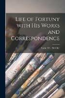 Life of Fortuny With His Works and Correspondence