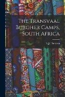 The Transvaal Burgher Camps, South Africa
