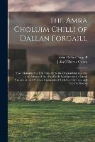 The Amra Choluim Chilli of Dallan Forgaill: Now Printed for the First Time From the Original Irish In, a Ms. in the Library of the Royal Irish Academy; With a Literal Translation and Notes, a Grammatical Analysis of the Text, and Copious Indexes