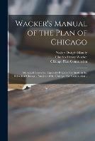 Wacker's Manual of the Plan of Chicago: Municipal Economy. Especially Prepared for Study in the Schools of Chicago., Auspices of the Chicago Plan Commission ..