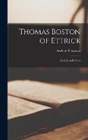 Thomas Boston of Ettrick: His Life and Times