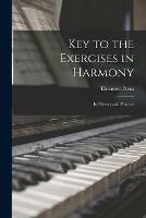 Key to the Exercises in Harmony: Its Theory and Practice - Ebenezer 1835-1909 Prout - cover