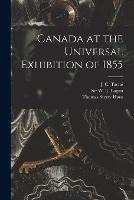 Canada at the Universal Exhibition of 1855 [microform]