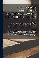 A Letter to a Gentleman Dissenting From the Church of England: Concerning the Lives of Churchmen and Dissenters; Wherein Dr. Watts's Book, Entitled An Humble Attempt Towards the Revival of Practical Religion Among Christians ... is Largely Examined ..
