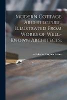 Modern Cottage Architecture, Illustrated From Works of Well-known Architects;