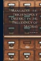 Manual of the Trichinopoly District in the Presidency of Madras - cover