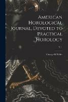 American Horological Journal, Devoted to Practical Horology; V. 1 - George B Miller - cover