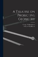 A Treatise on Projective Geometry