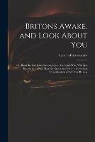 Britons Awake, and Look About You; or, Ruin the Inevitable Consequence of a Land-war, Whether Successful, or Not. Humbly Recommended to the Serious Consideration of All True Britons