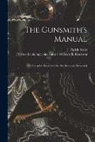 The Gunsmith's Manual; a Complete Handbook for the American Gunsmith - cover