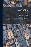 Rariora: Being Notes of Some of the Printed Books, Manuscripts, Historical Documents, Medals, Engravings, Pottery, Etc., Etc., Collected (1858-1900); Vol. 3