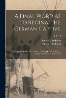 A Final Word as to Regina, the German Captive: Paper Read Before the Lebanon County Historical Society, August 18, 1905, and Appendices; 3, no. 8 - cover