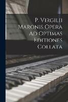 P. Virgilii Maronis Opera Ad Optimas Editiones Collata - Anonymous - cover