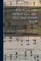 The New and Improved Camp Meeting Hymn Book: Being a Choice Selection of Hymns From the Most Approved Authors; Designed to Aid in the Public and Private Devotions of Christians - Orange Scott - cover