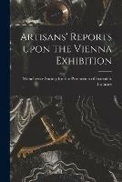 Artisans' Reports Upon the Vienna Exhibition