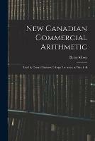 New Canadian Commercial Arithmetic: Used by Central Business College, Toronto and Stratford