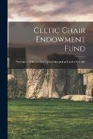 Celtic Chair Endowment Fund: Statement of Monies Paid up and Invested on Landed Security