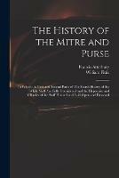 The History of the Mitre and Purse: in Which the First and Second Parts of The Secret History of the White Staff Are Fully Considered and the Hypocrisy and Villanies of the Staff Himself and Laid Open and Detected