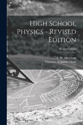 High School Physics - Revised Edition; Revised Edition - Clarence Augustus 1865-1956 Chant - cover
