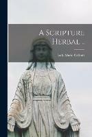 A Scripture Herbal ..