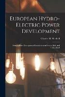 European Hydro-electric Power Development [microform]: Being a Short Description of Installations in France, Italy and Switzerland