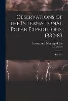 Observations of the International Polar Expeditions, 1882-83 [microform]: Fort Rae