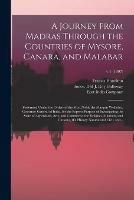 A Journey From Madras Through the Countries of Mysore, Canara, and Malabar: Performed Under the Orders of the Most Noble the Marquis Wellesley, Governor General of India, for the Express Purpose of Investigating the State of Agriculture, Arts, And...; v.1 (1807)