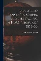Martello Tower in China, and the Pacific in H.M.S. Tribune, 1856-60