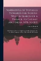 Narratives of Voyages Towards the North-West in Search of a Passage to Cathay and India, 1496 to 1631 [microform]: With Selections From the Early Records of the Honourable the East India Company and From Mss. in the British Museum