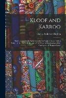 Kloof and Karroo: Sport, Legend and Natural History in Cape Colony, With a Notice of the Game Birds, and of the Present Distribution of the Antelopes and Larger Game