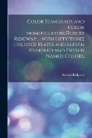 Color Standards and Color Nomenclature, Robert Ridgway ... With Fifty?three Colored Plates and Eleven Hundred and Fifteen Named Colors. - cover