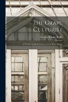 The Grape Culturist: a Treatise on the Cultivation of the Native Grape