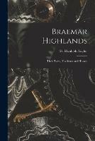 Braemar Highlands: Their Tales, Traditions and History - cover
