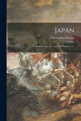 Japan: Its Architecture, Art, and Art Manufactures - Christopher Dresser - cover