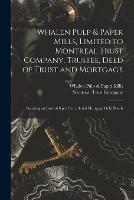 Whalen Pulp & Paper Mills, Limited to Montreal Trust Company, Trustee, Deed of Trust and Mortgage [microform]: Securing an Issue of 6 per Cent, Serial Mortgage Gold Bonds