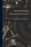 Industrial Organization: Factory Management, Problems, of Plant and Equipment, Wage Payment Plans, Production and Inspection - Anonymous - cover