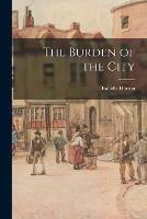 The Burden of the City [microform]